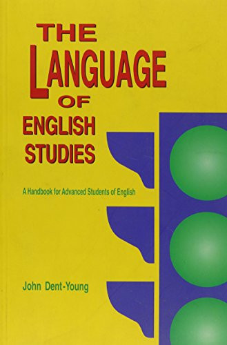 The Language of English Studies (A Handbook for Advanced Students of English) by John Dent-Young, 9789622016484