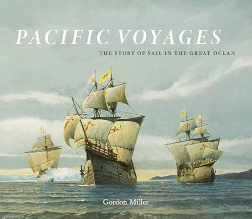 Pacific Voyages (The Story of Sail in the Great Ocean) by Gordon Miller, 9781771623476