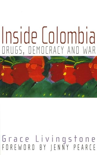 Inside Colombia (Drugs, Democracy and War) by Grace Livingstone, 9781899365586