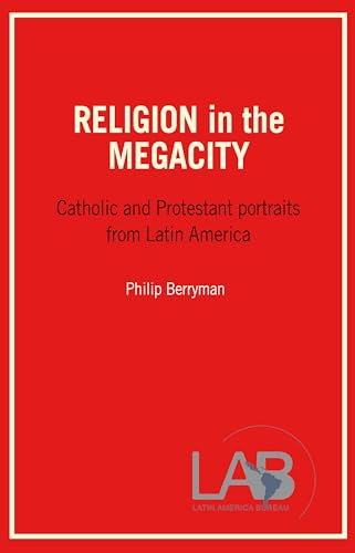 Religion in the Megacity (Catholic and Protestant Portraits from Latin America) by Philip Berryman, 9781899365111