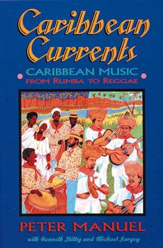Caribbean Currents (Caribbean Music from Rumba to Reggae) by Peter Manuel, Kenneth Bilby, Michael Largey, 9781899365074