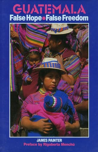 Guatemala: False Hope False Freedom by James Painter, 9780906156315