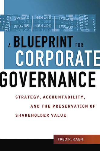 A Blueprint for Corporate Governance (Strategy, Accountability, and the Preservation of Shareholder Value) - 9781400245994 by Fred Kaen, 9781400245994