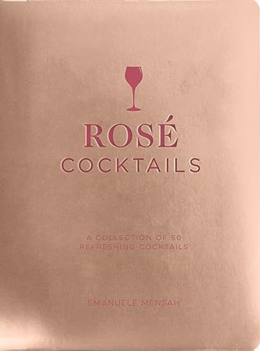 Rosé Cocktails (A Collection of Classic and Modern Rose Cocktails) by Emanuele Mensah, 9781951511371