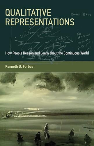Qualitative Representations (How People Reason and Learn about the Continuous World) by Kenneth D. Forbus, 9780262055765