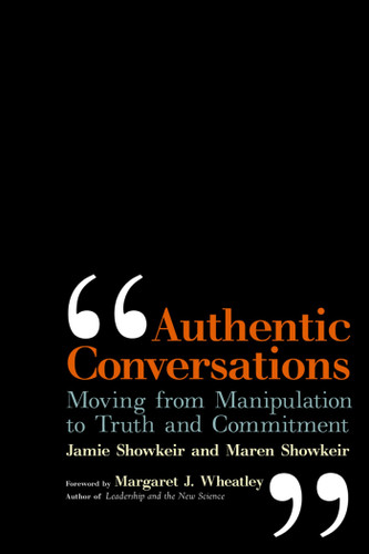 Authentic Conversations (Moving from Manipulation to Truth and Commitment) by James Showkeir, 9781576755952