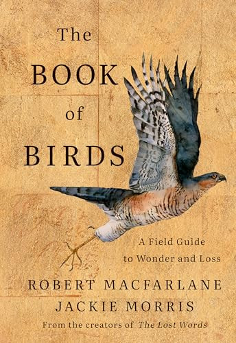 The Book of Birds (A Field Guide to Wonder and Loss) by Robert Macfarlane, Jackie Morris, 9781324006848