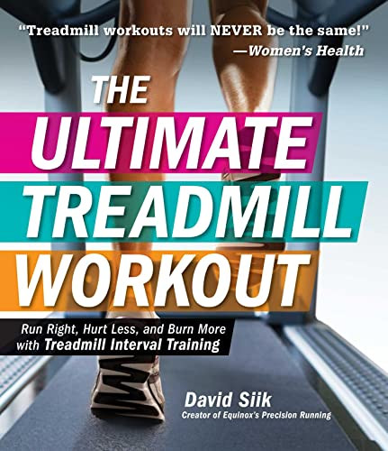 The Ultimate Treadmill Workout (Run Right, Hurt Less, and Burn More with Treadmill Interval Training) by David Siik, 9781440589294