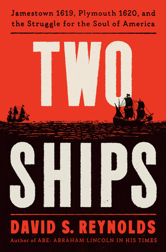 Two Ships (Jamestown 1619, Plymouth 1620, and the Struggle for the Soul of America) by David S. Reynolds, 9780593490235