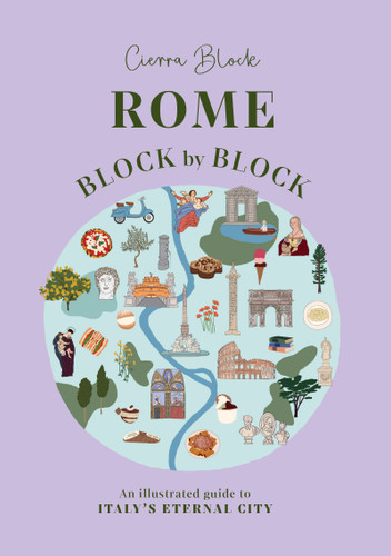 Rome Block by Block (An illustrated guide to Italy's eternal city) by Cierra Block, Cierra Block, 9781035437986