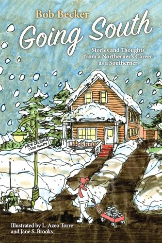 Going South (Stories and Thoughts from a Northerner's Career as a Southerner) by Bob Becker, 9781455628551