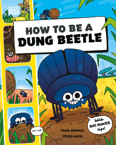 How to Be a Dung Beetle by Laura Knowles, Steven Wood, 9798217138487