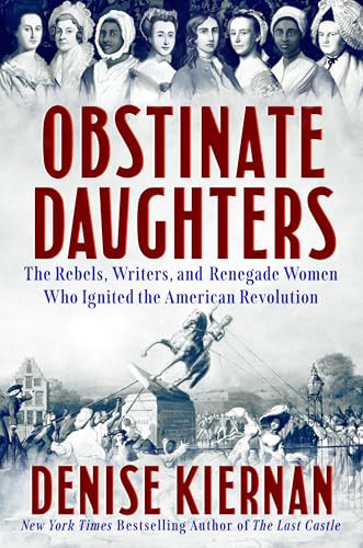 Obstinate Daughters (The Rebels, Writers, and Renegade Women Who Ignited the American Revolution) by Denise Kiernan, 9780593183434
