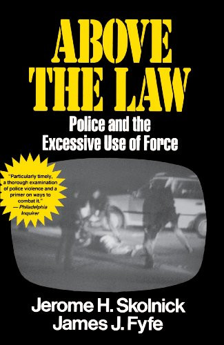 Above the Law (Police and the Excessive Use of Force) by Skolnick Fyfe, 9780029291535