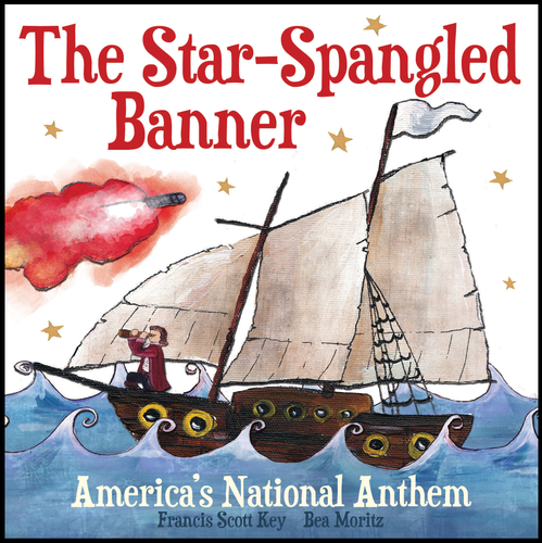 The Star-Spangled Banner (America's National Anthem) by Francis Scott Key, Flowerpot Press, Bea Moritz, 9781486732463