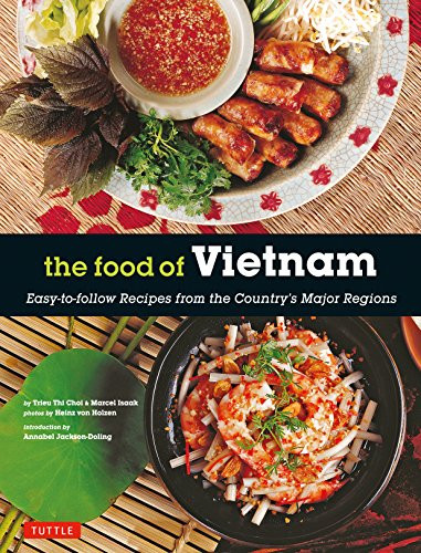 The Food of Vietnam (Easy-to-Follow Recipes from the Country's Major Regions [Vietnamese Cookbook with Over 80 Recipes]) - 9780804859660 by Trieu Thi Choi, Marcel Isaak, 9780804859660