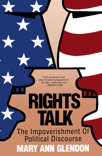 Rights Talk (The Impoverishment of Political Discourse) by Mary Ann Glendon, 9780029118238