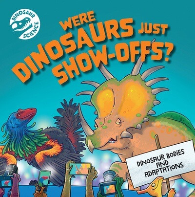 Were Dinosaurs Just Show-offs? by Dave Hone, 9781978547230