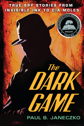 The Dark Game (True Spy Stories from Invisible Ink to CIA Moles) by Paul B. Janeczko, 9780763660666