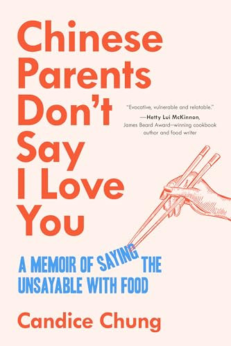 Chinese Parents Don't Say I Love You (A Memoir of Saying the Unsayable with Food) by Candice Chung, Candice Chung, 9781998365982