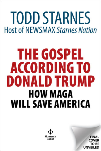 The Gospel According to Donald Trump (How MAGA Will Save America) by Todd Starnes, 9781630063412