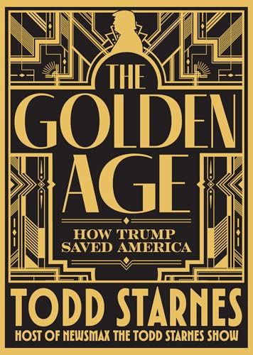 The Golden Age (How Trump Saved America) by Todd Starnes, 9781630063412
