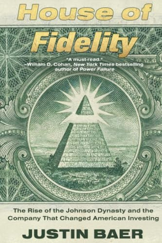 House of Fidelity (The Rise of the Johnson Dynasty and the Company That Changed American Investing) - 9781538783139 by Justin Baer