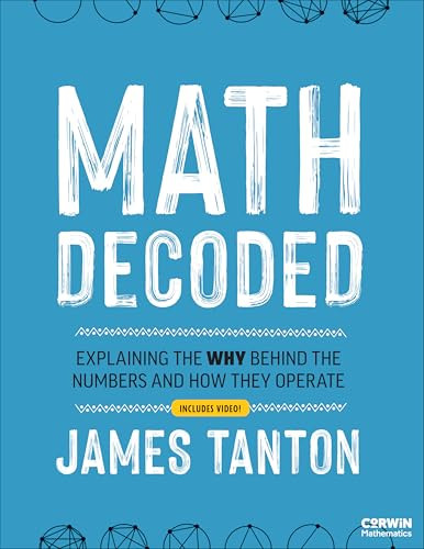 Math Decoded (Explaining the Why Behind the Numbers and How They Operate) by James Tanton, 9798348809287