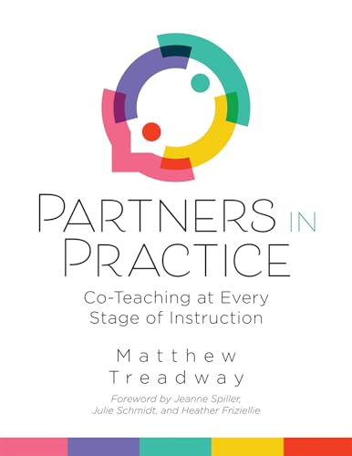 Partners in Practice (Co-Teaching at Every Stage of Instruction (A sequential guide for co-teaching at every stage)) by Matthew Treadway, Jeanne Spiller, Julie A. Schmidt, Heather Friziellie, 9798893740356