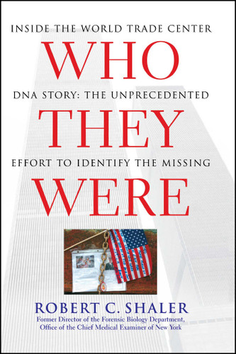 Who They Were (Inside the World Trade Center DNA Story: The Unprecedented Effort to Identify the Missing) by Robert C. Shaler, 9781416584476
