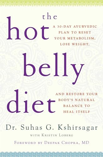 The Hot Belly Diet (A 30-Day Ayurvedic Plan to Reset Your Metabolism, Lose Weight, and Restore Your Body's Natural Balance to Heal Itself) by Suhas G. Kshirsagar, Kristin Loberg, Deepak Chopra, 9781476734811