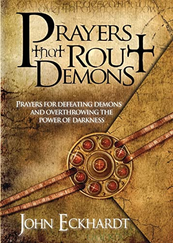 Prayers That Rout Demons (Prayers for Defeating Demons and Overthrowing the Powers of Darkness) by John Eckhardt, 9781599792460