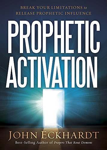 Prophetic Activation (Break Your Limitation to Release Prophetic Influence) by John Eckhardt, 9781629987095