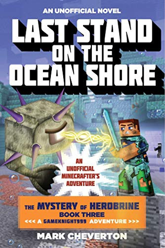 Last Stand on the Ocean Shore (The Mystery of Herobrine: Book Three: A Gameknight999 Adventure: An Unofficial Minecrafter's Adventure) by Mark Cheverton, 9781634500982