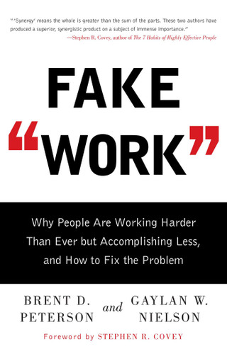 Fake Work (Why People Are Working Harder than Ever but Accomplishing Less, and How to Fix the Problem) by Brent D. Peterson, Gaylan  W. Nielson, 9781416586357