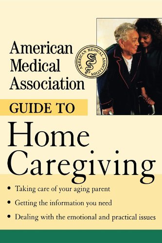 American Medical Association Guide to Home Caregiving by American Medical Association, 9781620455401