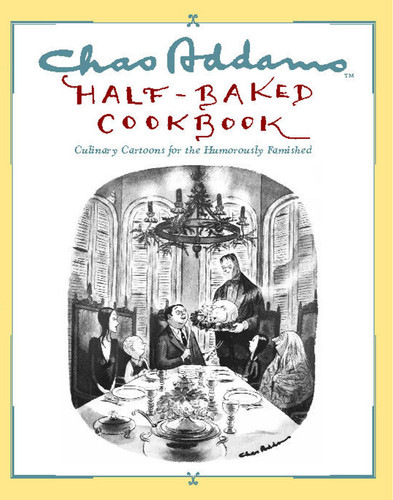 Chas Addams Half-Baked Cookbook (Culinary Cartoons for the Humorously Famished) by Charles Addams, Allen Weiss, 9781451697490