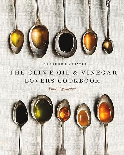 The Olive Oil and Vinegar Lover's Cookbook (Revised and Updated Edition) by Emily Lycopolus, 9781771513029