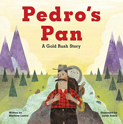 Pedro's Pan (A Gold Rush Story) by Matthew Lasley, Jacob Souva, 9781513141404