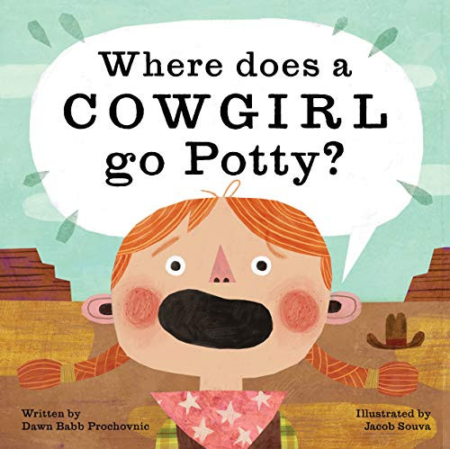 Where Does a Cowgirl Go Potty? by Dawn Babb Prochovnic, Jacob Souva, 9781513262383