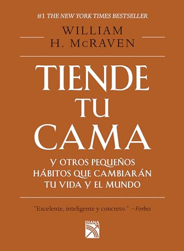 Tiende tu cama: Y otros pequeños hábitos que cambiarán tu vida y el Mundo / Make Your Bed (Spanish Edition) by William H. McRaven, 9786070745119