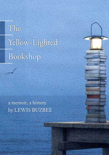 The Yellow-Lighted Bookshop (A Memoir, a History) by Lewis Buzbee, 9781555975104