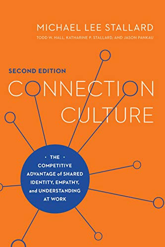 Connection Culture, 2nd Edition (The Competitive Advantage of Shared Identity, Empathy, and Understanding at Work) by Michael Lee Stallard, 9781950496525