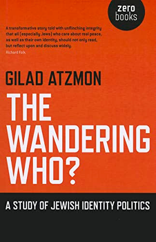The Wandering Who (A Study of Jewish Identity Politics) by Gilad Atzmon, 9781846948756