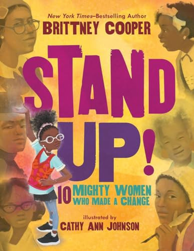 Stand Up!: 10 Mighty Women Who Made a Change by Brittney Cooper, Cathy Ann Johnson, 9781338763850