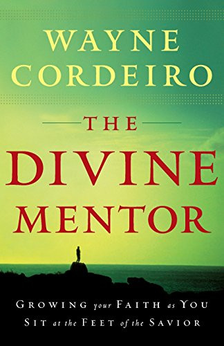 The Divine Mentor (Growing Your Faith as You Sit at the Feet of the Savior) by Wayne Cordeiro, 9780764205798