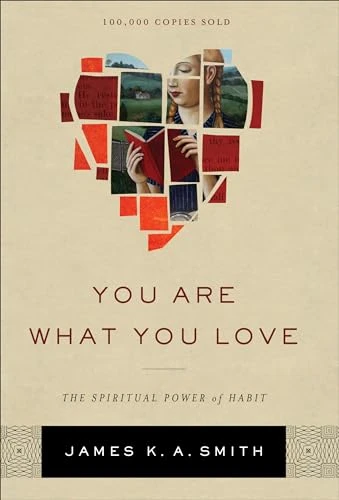 You Are What You Love (The Spiritual Power of Habit) by James K. A. Smith, 9781587433801