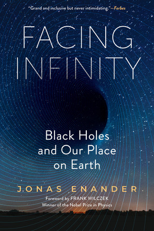 Facing Infinity (Black Holes and Our Place on Earth) by Jonas Enander, Nichola Smalley, Frank Wilczek, 9798893031393