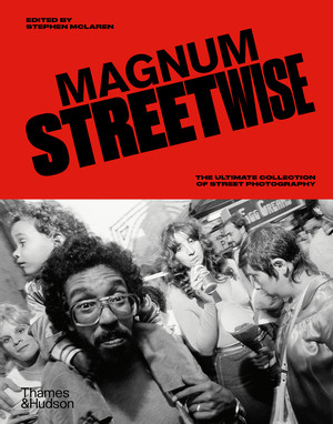 Magnum Streetwise (The Ultimate Collection of Street Photography) by Magnum Photos, Stephen McLaren, 9780500299005
