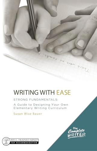 Writing with Ease: Strong Fundamentals (A Guide to Designing Your Own Elementary Writing Curriculum) by Susan Wise Bauer, 9781944481971